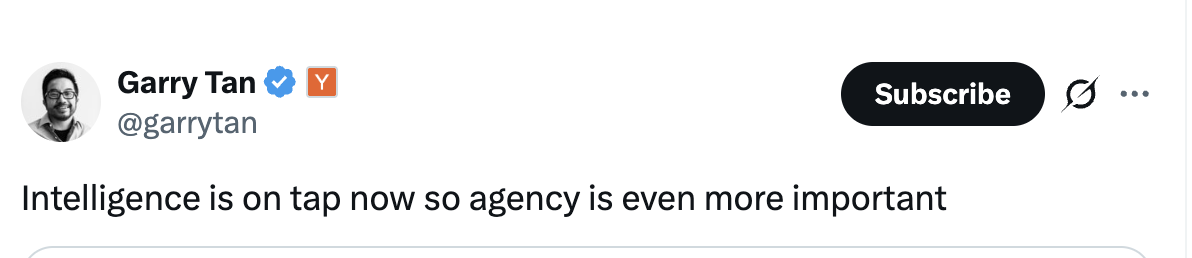 Garry Tan tweet: Intelligence is on tap now so agency is even more important